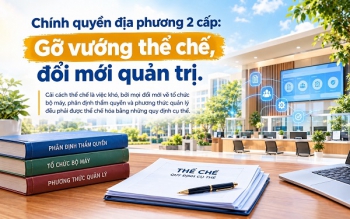 Chính quyền địa phương 2 cấp: Gỡ vướng thể chế, đổi mới quản trị